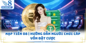 Nạp Tiền O8 | Hướng Dẫn Người Chơi Cấp Vốn Đặt Cược