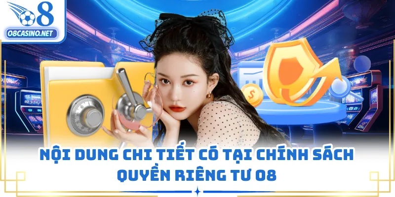 Nội dung chi tiết có tại chính sách quyền riêng tư O8