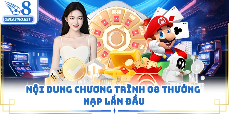 Nội dung chương trình O8 thưởng nạp lần đầu