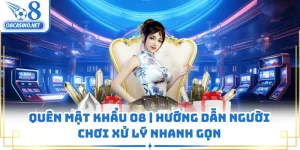 Quên Mật Khẩu O8 | Hướng Dẫn Người Chơi Xử Lý Nhanh Gọn