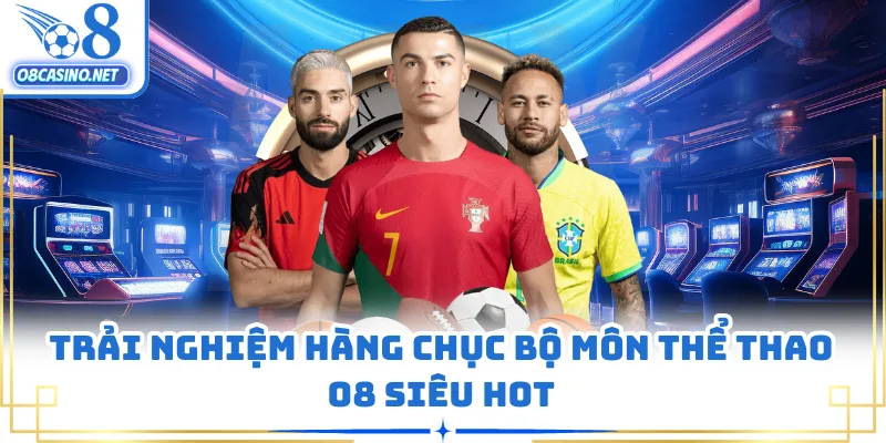 Trải nghiệm hàng chục bộ môn thể thao O8 siêu hot